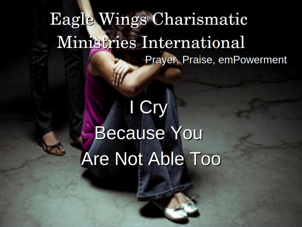 I cry because you cannot